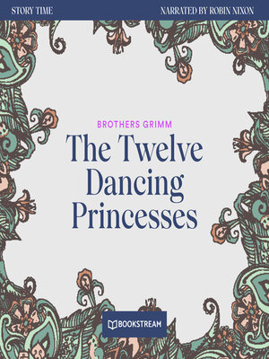 cover image of The Twelve Dancing Princesses--Story Time, Episode 54 (Unabridged)